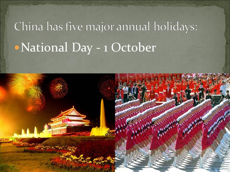 National Day - 1 October China has five major annual holidays: